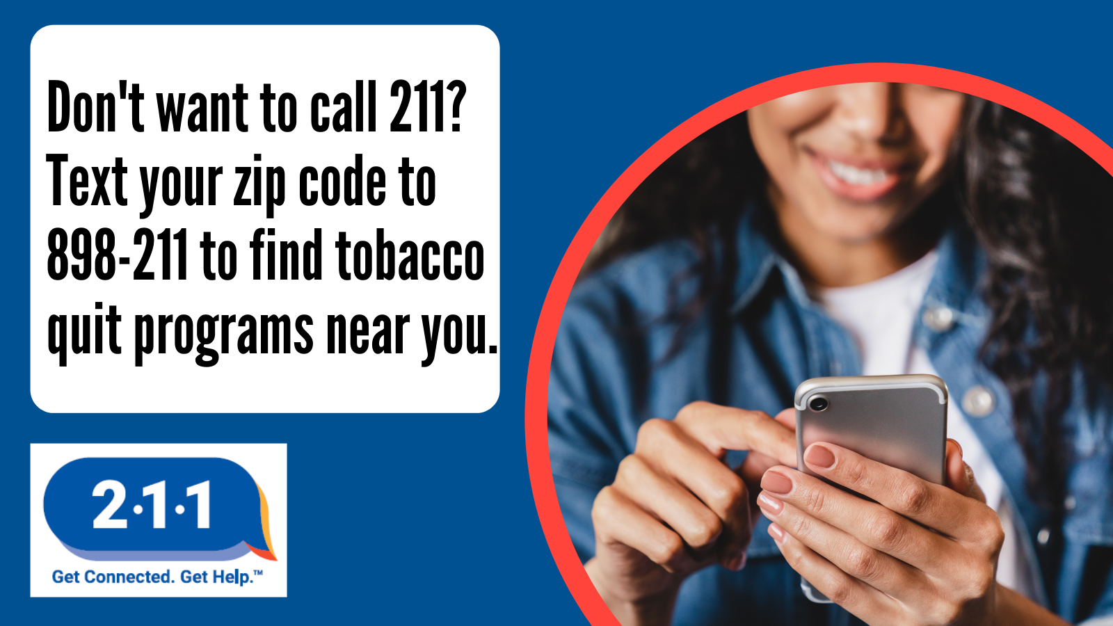 Person texting on phone and text: Don't want to call 211? Text your zip code to 898-211 to find tobacco quit programs near you. 2-1-1